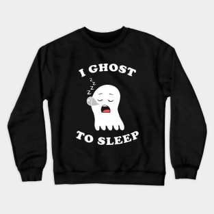 I Ghost To Sleep Crewneck Sweatshirt